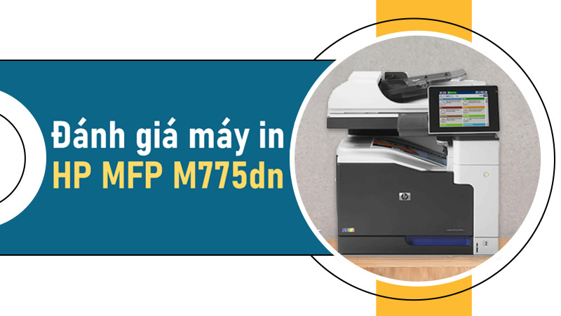 Đánh giá máy in màu đa năng HP MFP M775dn