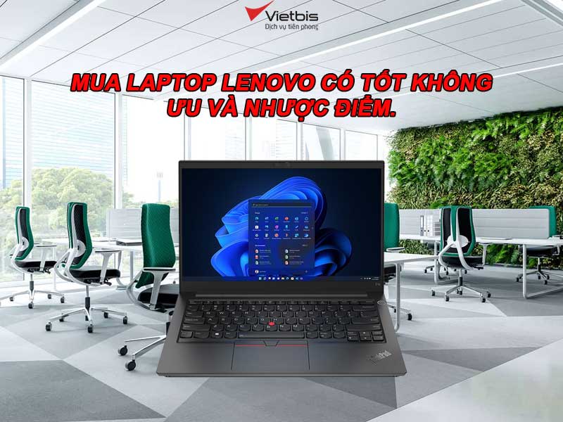 Mua laptop Lenovo có tốt không, ưu và nhược điểm.