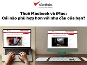 Thuê Macbook và iMac: Cái nào phù hợp hơn với nhu cầu của bạn?